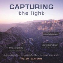 Capturing the Light: An Inspirational and Instructional Guide to Landscape Photography