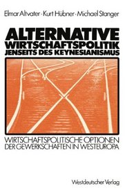 Altenative Wirtschaftspolitik jenseits des Keynesianismus: Wirtschaftspolitische Optionen der Gewerkschaften in Westeuropa (German Edition)
