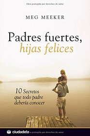 Padres fuertes, hijas felices (La vida prctica) (Spanish Edition)
