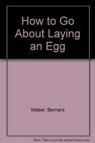How to Go About Laying an Egg
