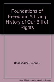 Foundations of Freedom: A Living History of Our Bill of Rights