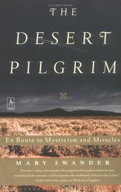 The Desert Pilgrim : En Route to Mysticism and Miracles