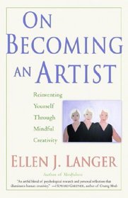 On Becoming an Artist : Reinventing Yourself Through Mindful Creativity
