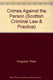 Crimes Against the Person (Scottish Criminal Law and Practice Series)