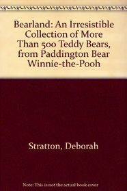 Bearland: An Irresistible Collection of More Than 500 Teddy Bears, from Paddington Bear to Winnie-The-Pooh