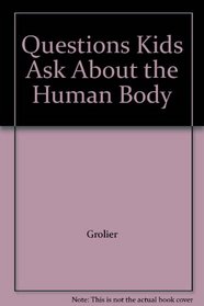 Questions Kids Ask About the Human Body