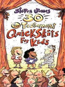 30 New Testament Quickskits for Kids: Quick Skits for Kids (Elementary Storytelling Resources)