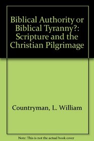 Biblical authority or biblical tyranny?: Scripture and the Christian pilgrimage