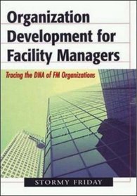 Organization Development for Facility Managers: Tracing the DNA of FM Organizations