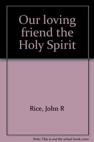 Our loving friend the Holy Spirit