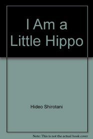 I Am a Little Hippo (Playful Pals)
