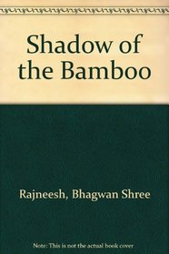 The Shadow of the Bamboo: Initiation Talks Between Master and Disciple During the Period April 1 to 30, 1979, Given at Shree Rajneesh Ashram, Poona,