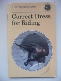 Correct Dress for Riding (Official Publications of the British Horse Society and the Pony Club)