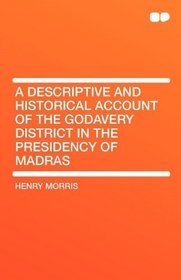 A Descriptive and Historical Account of the Godavery District in the Presidency of Madras