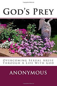 God's Prey: Overcoming Sexual Abuse Through A Life With God