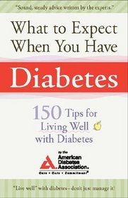 What to Expect When You Have Diabetes: 150 Tips for Living Well With Diabetes