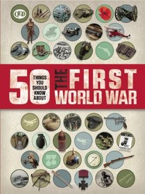 50 Things You Should Know About the First World War