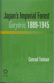 Japan's Imperial Forest Coryorin, 1889-1946: With a Supporting Study of the Kan/Min Division of Woodland in Early Meiji Japan, 1871-76