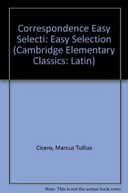 Correspondence Easy Selecti (Cambridge Elementary Classics: Latin)