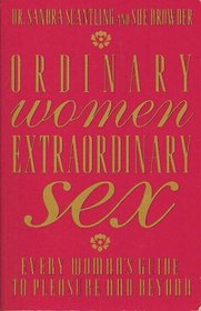 Ordinary Women, Extraordinary Sex: Every Woman's Guide to Pleasure and Beyond