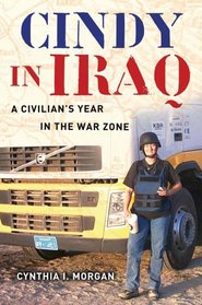 Cindy in Iraq: A Civilian's Year in the War Zone