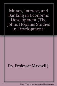 Money, Interest, and Banking in Economic Development (The Johns Hopkins Studies in Development)