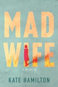 Mad Wife: A Memoir