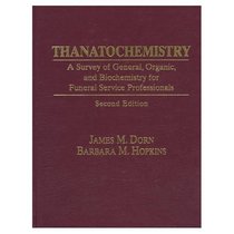 Thanatochemistry: A Survey of General, Organic and Biochemistry for Funeral Service Professionals