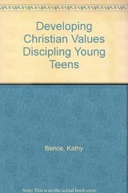 Developing Christian Values (Discipling Young Teens Series)