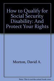 How to Qualify for Social Security Disability: And Protect Your Rights