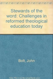 Stewards of the word: Challenges in reformed theological education today