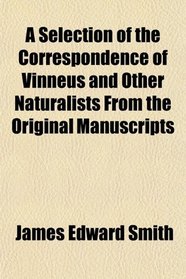 A Selection of the Correspondence of Vinneus and Other Naturalists From the Original Manuscripts