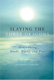 Slaying the Three Dragons: Overcoming Doubt, Worry, and Fear