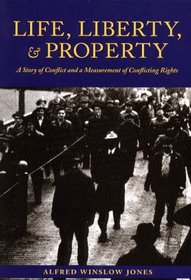 Life, Liberty, and Property: A Story of Conflict and a Measurement of Conflicting Rights (Ohio History and Culture)