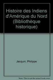 Histoire des Indiens d'Amerique du Nord (Bibliotheque historique) (French Edition)