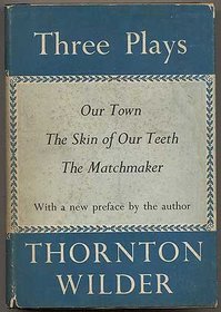 Three Plays: Our Town, Skin of Our Teeth, Matchmaker