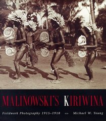 Malinowski's Kiriwina : Fieldwork Photography 1915-1918