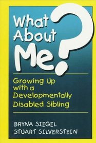 What About Me?: Growing Up With a Developmentally Disabled Sibling