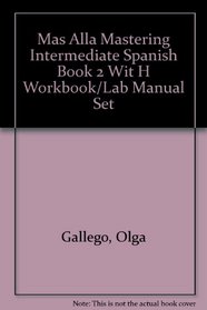 Mas Alla Mastering Intermediate Spanish Book 2 Wit H Workbook/Lab Manual Set
