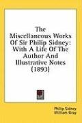 The Miscellaneous Works Of Sir Philip Sidney: With A Life Of The Author And Illustrative Notes (1893)