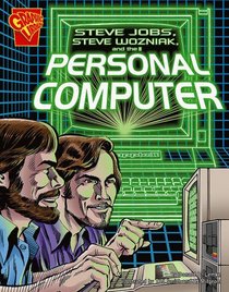 Steve Jobs, Steve Wozniak, and the Personal Computer (Graphic Library: Inventions and Discovery series)