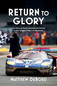 Return to Glory: The Story of Ford's Revival and Victory in the Toughest Race in the World
