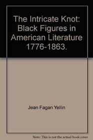 The intricate knot: Black figures in American literature, 1776-1863