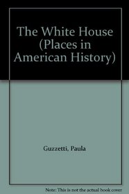 The White House (Places in American History)