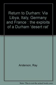 Return to Durham: Via Libya, Italy, Germany and France : the exploits of a Durham 'desert rat'