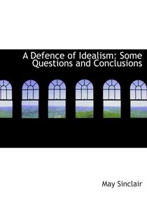 A Defence of Idealism: Some Questions and Conclusions