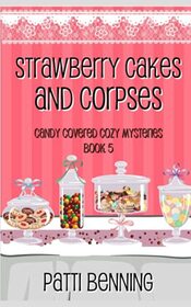 Strawberry Cakes and Corpses (Candy Covered Cozy Mysteries)