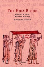 The Holy Blood: King Henry III and the Westminster Blood Relic