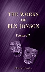 The Works of Ben Jonson: Volume 3