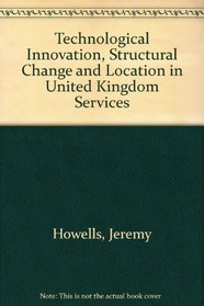 Technological Innovation, Structural Change, and Location in Uk Services